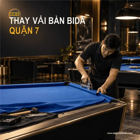 Dịch Vụ Thay Vải Bàn Bida Quận 7 Chuyên Nghiệp, Thi Công Tận Nơi