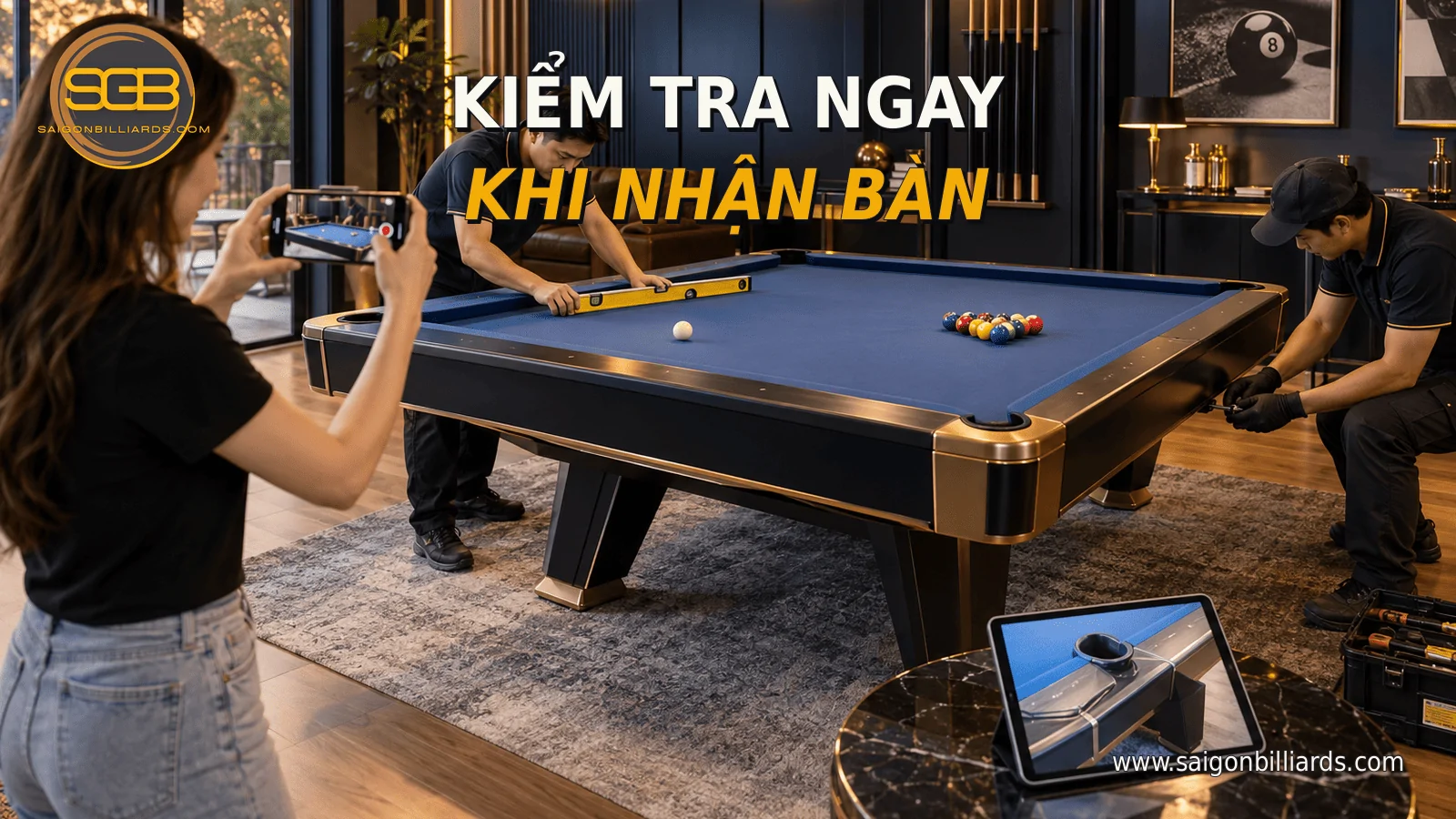 kiểm tra b&agrave;n bida cũ khi nhận v&agrave; sau khi lắp đặt
