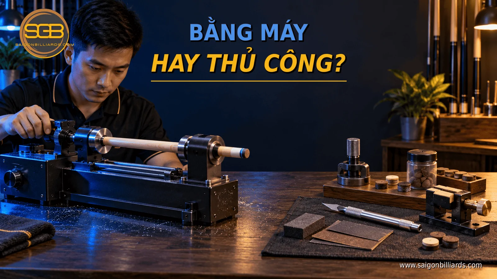 so s&aacute;nh m&aacute;y tiện sửa cơ bida v&agrave; dụng cụ thủ c&ocirc;ng khi ho&agrave;n thiện đầu cơ