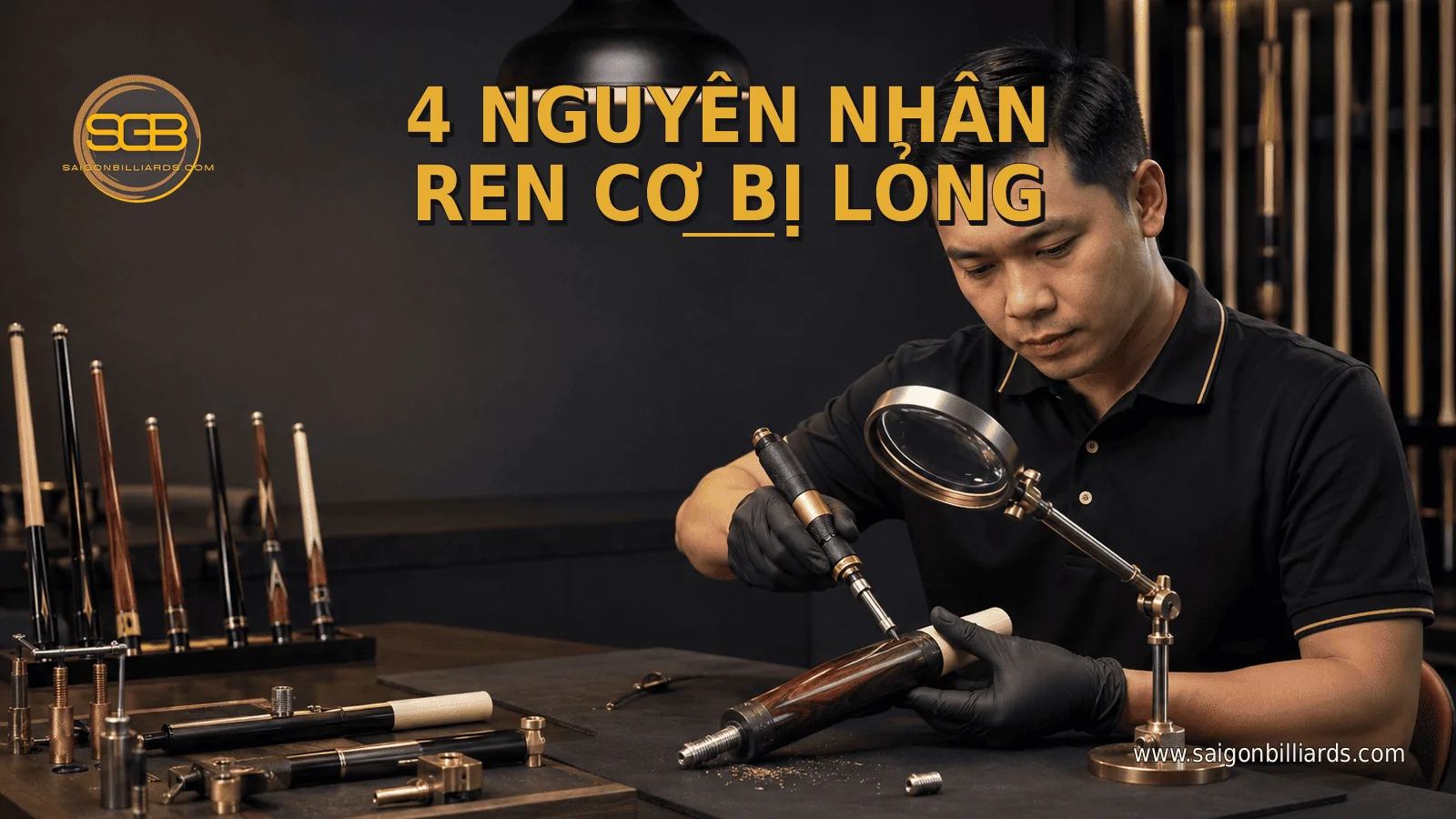 bốn nguy&ecirc;n nh&acirc;n khiến ren cơ bida bị lỏng