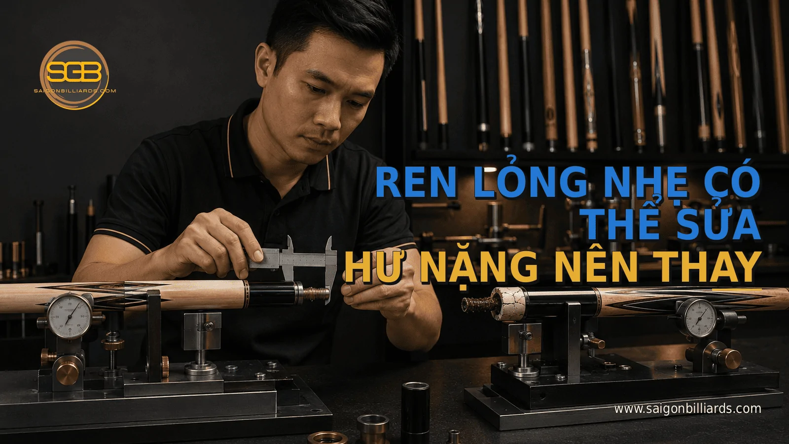 ren cơ bida lỏng nhẹ c&oacute; thể sửa c&ograve;n hư nặng n&ecirc;n thay