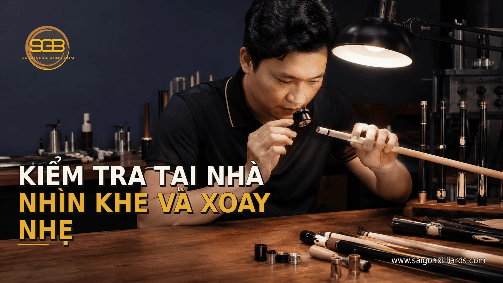kiểm tra đầu cơ bida tại nh&agrave; bằng mắt v&agrave; tay