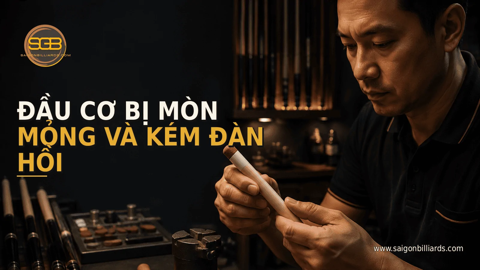 đầu cơ bida bị m&ograve;n mỏng v&agrave; k&eacute;m đ&agrave;n hồi