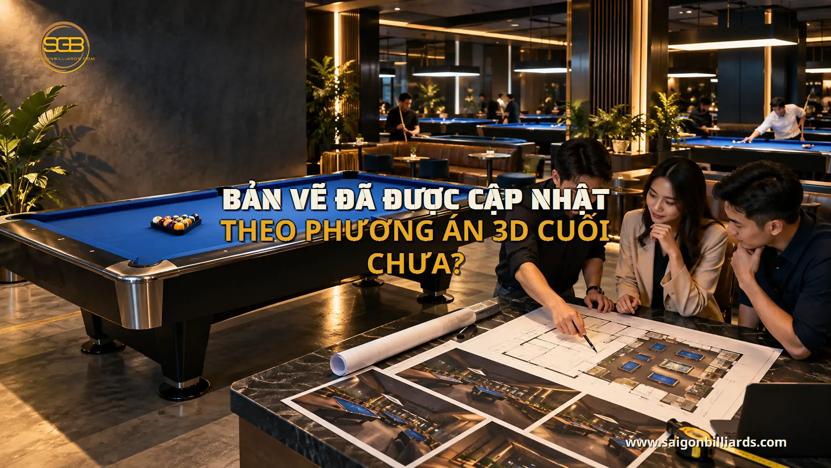 bản vẽ đ&atilde; được cập nhật theo phương &aacute;n 3d cuối chưa? trong b&agrave;i hồ sơ thiết kế clb bida